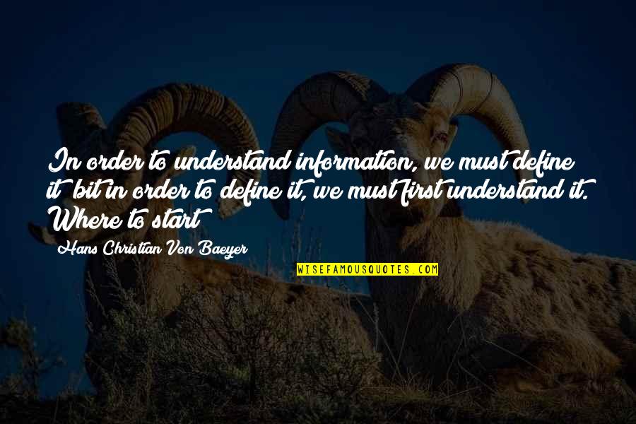 Baeyer Quotes By Hans Christian Von Baeyer: In order to understand information, we must define