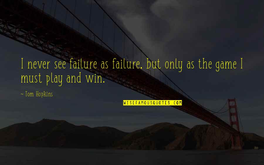 Baeyer Quotes By Tom Hopkins: I never see failure as failure, but only