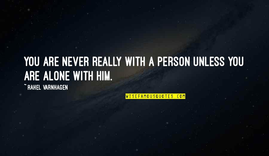 Baeyer Reagent Quotes By Rahel Varnhagen: You are never really with a person unless