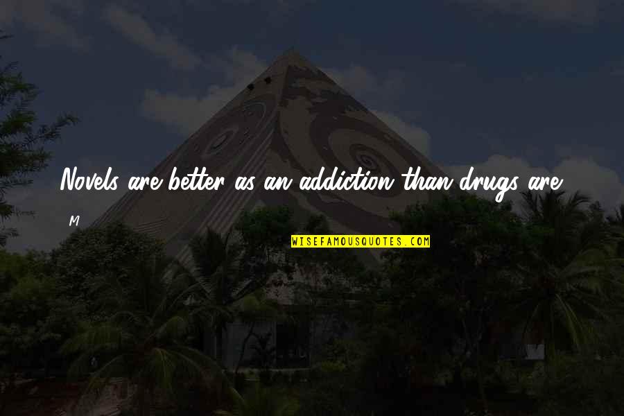 Baez Javier Quotes By M..: Novels are better as an addiction than drugs