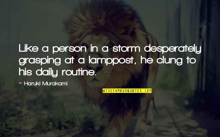 Baeza Best Quotes By Haruki Murakami: Like a person in a storm desperately grasping Baeza Best Quotes By Haruki Murakami: Like a person in a storm desperately grasping