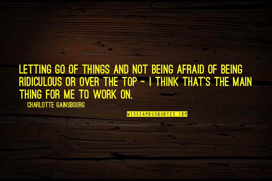 Baeza Rapper Quotes By Charlotte Gainsbourg: Letting go of things and not being afraid Baeza Rapper Quotes By Charlotte Gainsbourg: Letting go of things and not being afraid