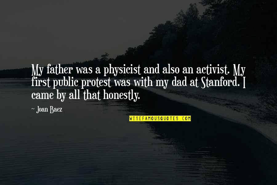 Baez's Quotes By Joan Baez: My father was a physicist and also an