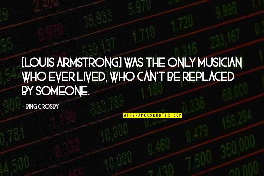 Baffa Irish Dance Quotes By Bing Crosby: [Louis Armstrong] was the only musician who ever