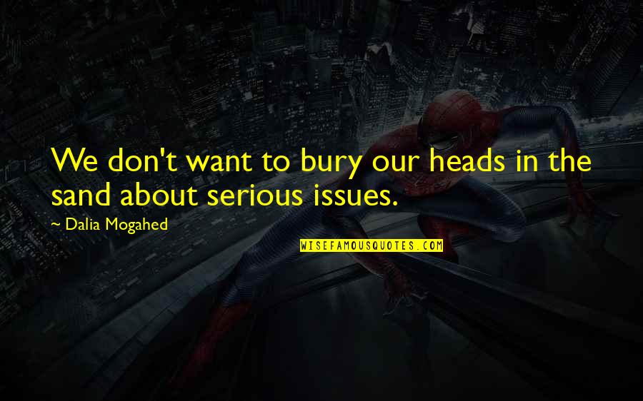 Baffa Irish Dance Quotes By Dalia Mogahed: We don't want to bury our heads in