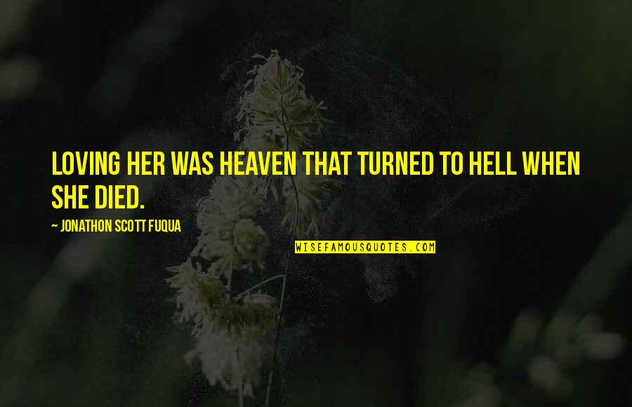 Baffa Irish Dance Quotes By Jonathon Scott Fuqua: Loving her was heaven that turned to hell Baffa Irish Dance Quotes By Jonathon Scott Fuqua: Loving her was heaven that turned to hell