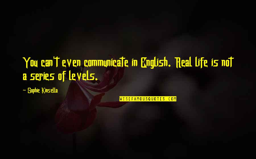Baffa Irish Dance Quotes By Sophie Kinsella: You can't even communicate in English. Real life