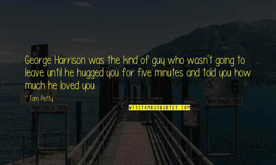 Baffa Irish Dance Quotes By Tom Petty: George Harrison was the kind of guy who Baffa Irish Dance Quotes By Tom Petty: George Harrison was the kind of guy who