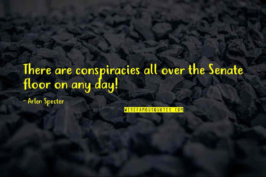 Baffa Landscape Quotes By Arlen Specter: There are conspiracies all over the Senate floor Baffa Landscape Quotes By Arlen Specter: There are conspiracies all over the Senate floor