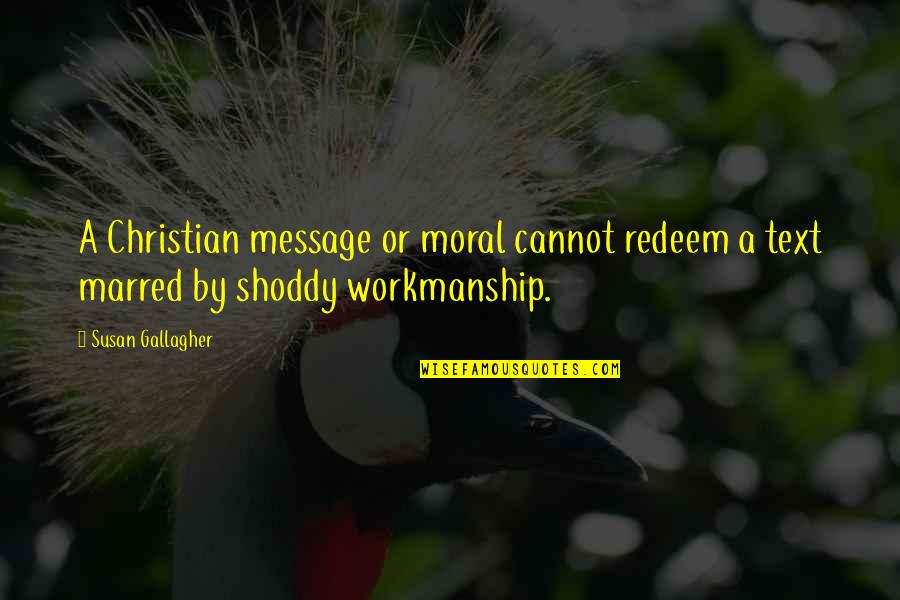 Baffa News Quotes By Susan Gallagher: A Christian message or moral cannot redeem a