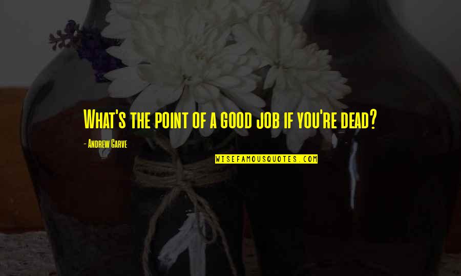 Baffle Quotes By Andrew Garve: What's the point of a good job if