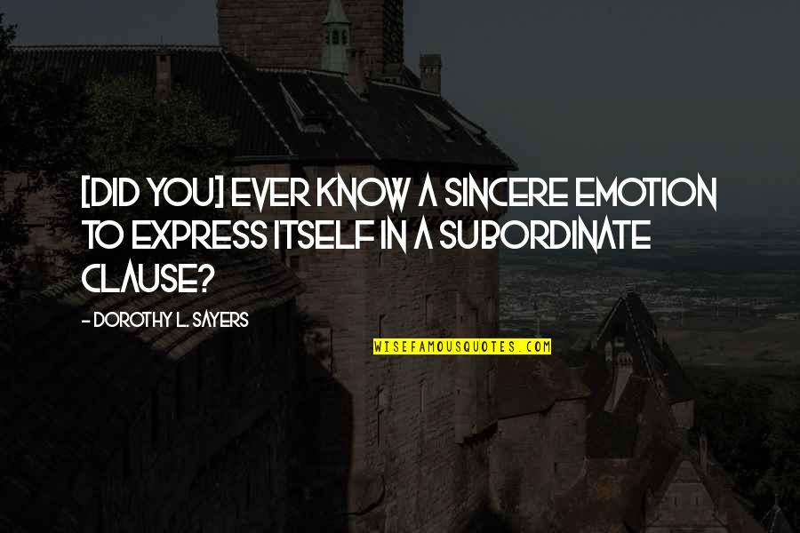 Baffle Quotes By Dorothy L. Sayers: [Did you] ever know a sincere emotion to