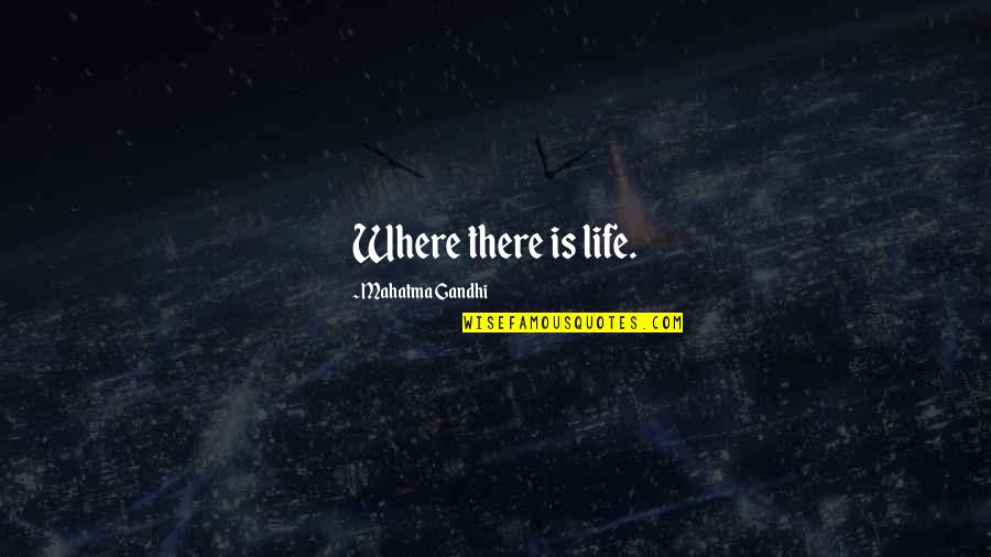 Baffle Quotes By Mahatma Gandhi: Where there is life.