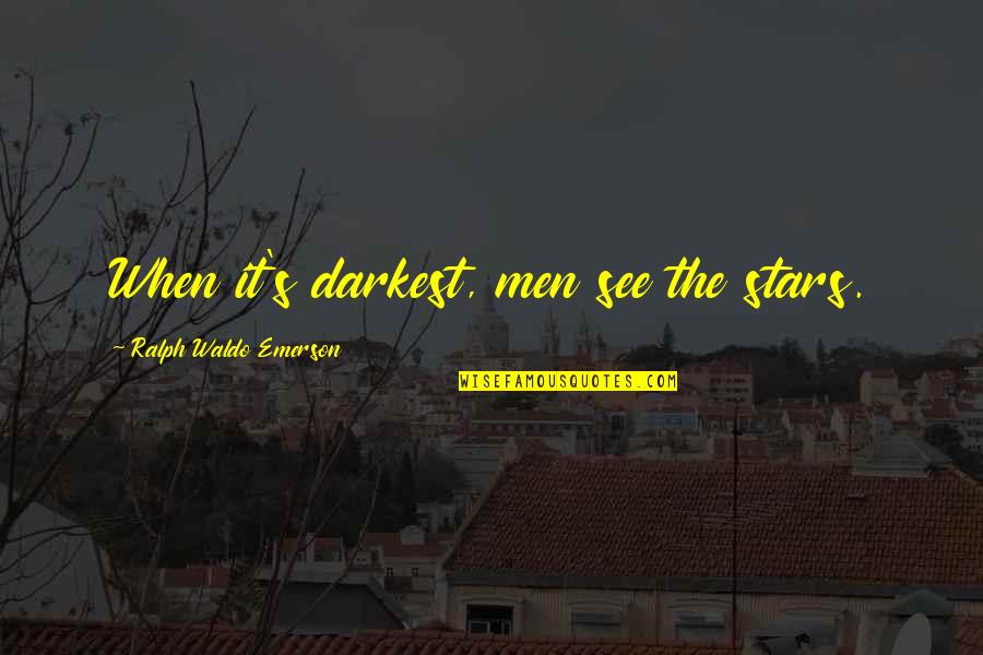 Baffle Them Quotes By Ralph Waldo Emerson: When it's darkest, men see the stars.