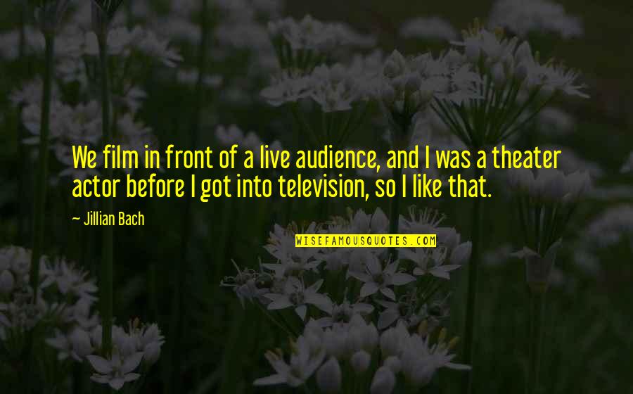 Baffler Quotes By Jillian Bach: We film in front of a live audience, Baffler Quotes By Jillian Bach: We film in front of a live audience,