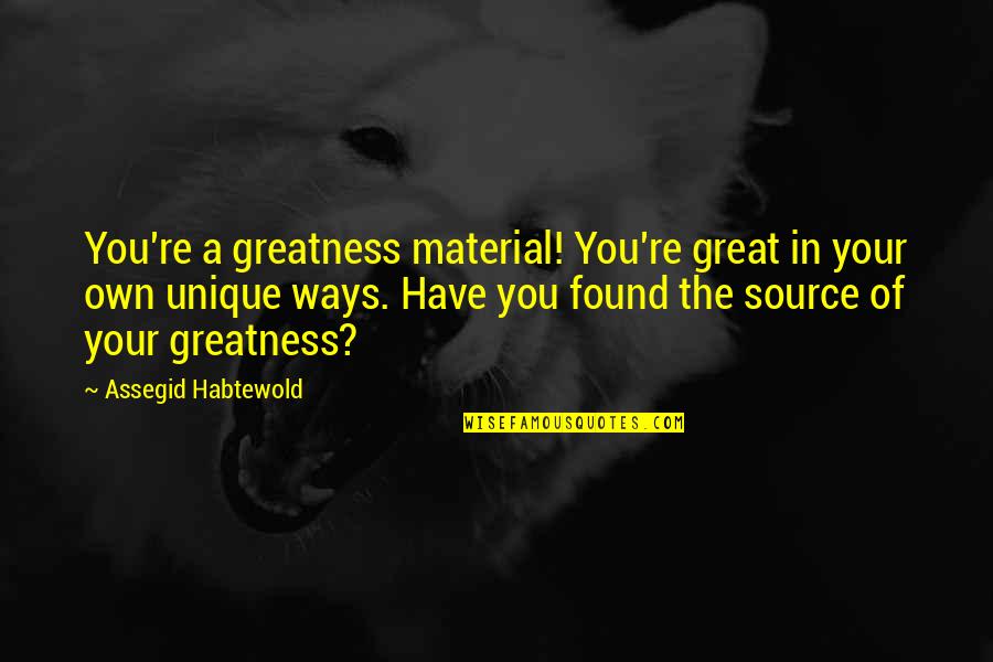 Baffler Xl Quotes By Assegid Habtewold: You're a greatness material! You're great in your