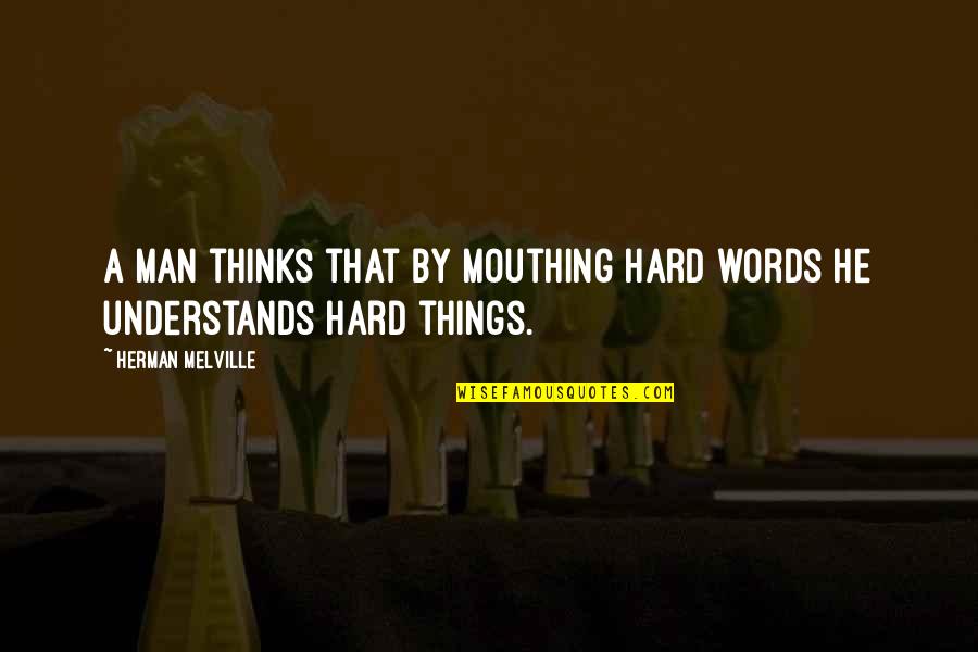 Baffles Quotes By Herman Melville: A man thinks that by mouthing hard words