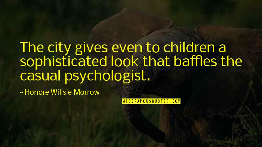Baffles Quotes By Honore Willsie Morrow: The city gives even to children a sophisticated