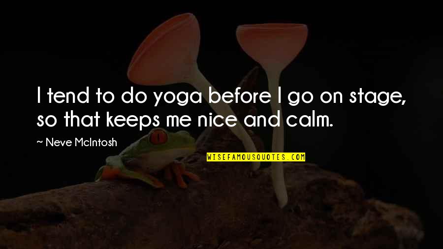 Baffles Quotes By Neve McIntosh: I tend to do yoga before I go