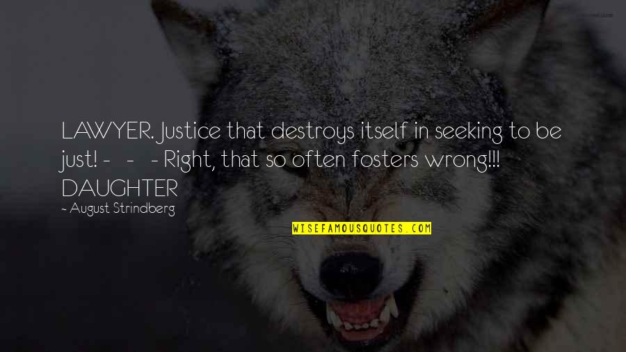 Bafin Quotes By August Strindberg: LAWYER. Justice that destroys itself in seeking to