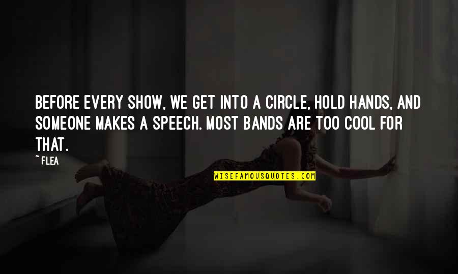 Bafoom Quotes By Flea: Before every show, we get into a circle, Bafoom Quotes By Flea: Before every show, we get into a circle,