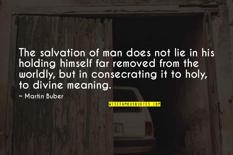 Bafoons Quotes By Martin Buber: The salvation of man does not lie in