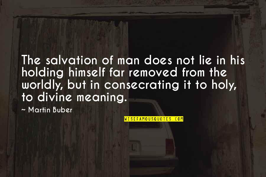 Bafoons Quotes By Martin Buber: The salvation of man does not lie in Bafoons Quotes By Martin Buber: The salvation of man does not lie in