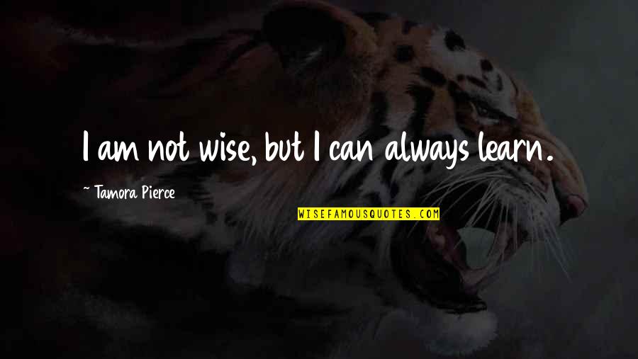 Bafoons Quotes By Tamora Pierce: I am not wise, but I can always Bafoons Quotes By Tamora Pierce: I am not wise, but I can always