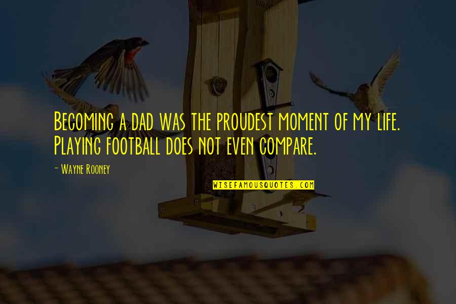Bafoons Quotes By Wayne Rooney: Becoming a dad was the proudest moment of Bafoons Quotes By Wayne Rooney: Becoming a dad was the proudest moment of
