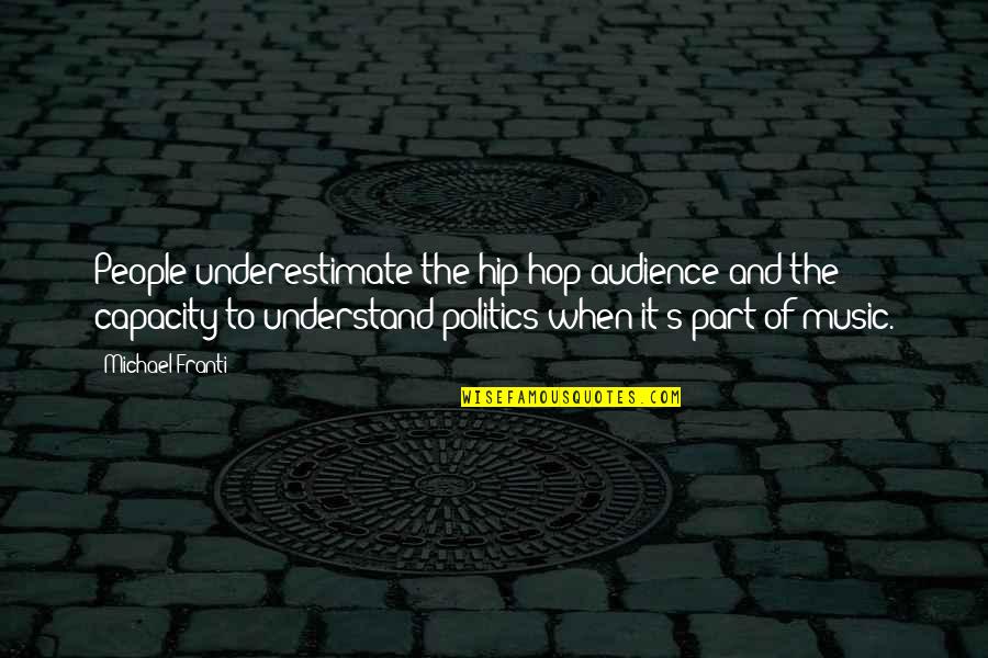 Bafoun Quotes By Michael Franti: People underestimate the hip-hop audience and the capacity Bafoun Quotes By Michael Franti: People underestimate the hip-hop audience and the capacity