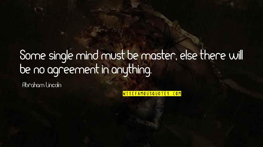 Baftas 2018 Quotes By Abraham Lincoln: Some single mind must be master, else there