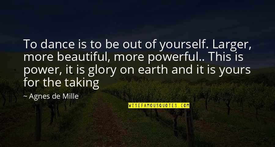 Bag Lovers Quotes By Agnes De Mille: To dance is to be out of yourself.