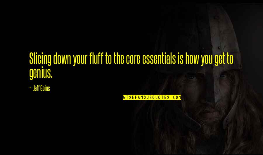 Bag Of Hammers Quotes By Jeff Goins: Slicing down your fluff to the core essentials
