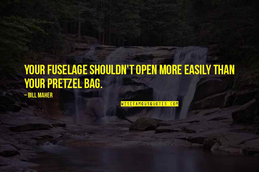 Bag Quotes By Bill Maher: Your fuselage shouldn't open more easily than your