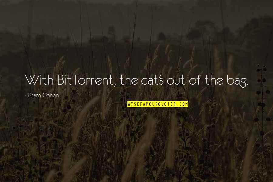 Bag Quotes By Bram Cohen: With BitTorrent, the cat's out of the bag.