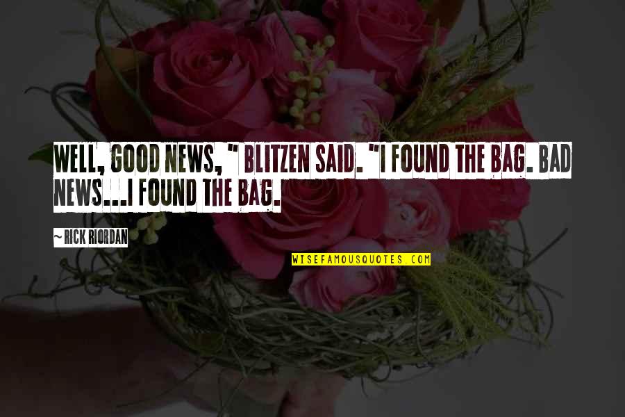 Bag Quotes By Rick Riordan: Well, good news, " Blitzen said. "I found