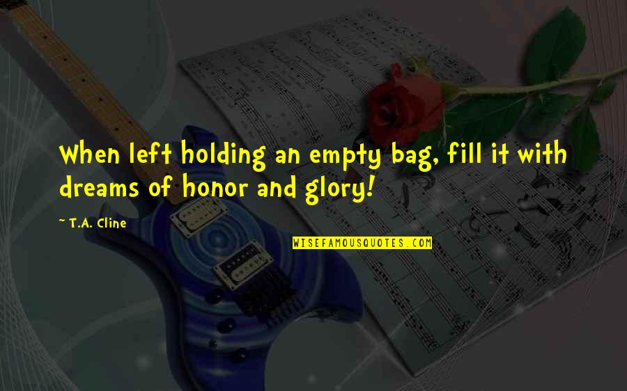 Bag Quotes By T.A. Cline: When left holding an empty bag, fill it