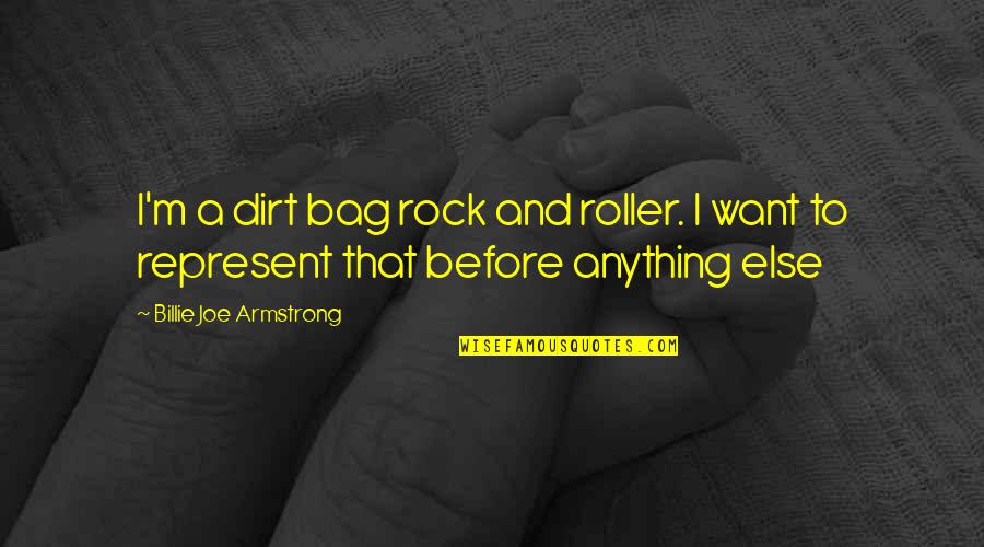 Bag'a Quotes By Billie Joe Armstrong: I'm a dirt bag rock and roller. I