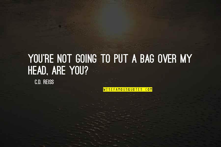 Bag'a Quotes By C.D. Reiss: You're not going to put a bag over