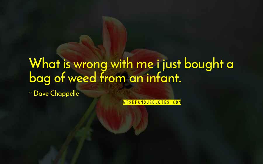 Bag'a Quotes By Dave Chappelle: What is wrong with me i just bought