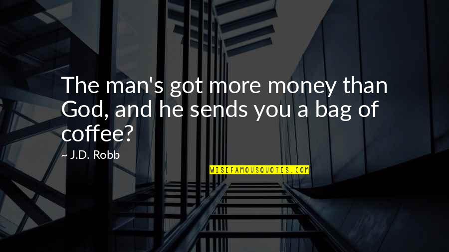 Bag'a Quotes By J.D. Robb: The man's got more money than God, and