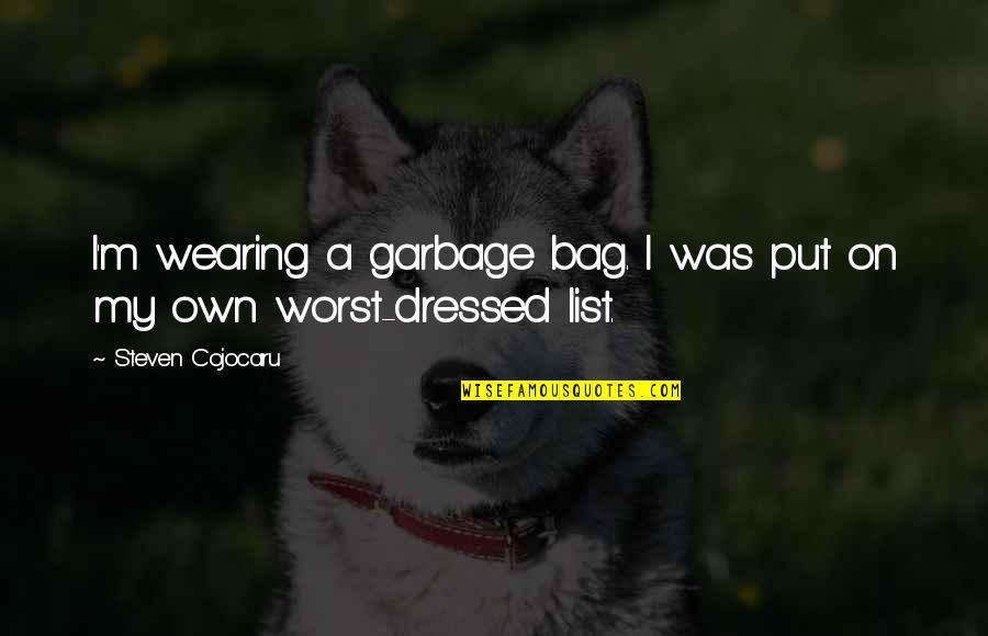 Bag'a Quotes By Steven Cojocaru: I'm wearing a garbage bag. I was put