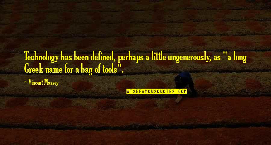 Bag'a Quotes By Vincent Massey: Technology has been defined, perhaps a little ungenerously, Bag'a Quotes By Vincent Massey: Technology has been defined, perhaps a little ungenerously,