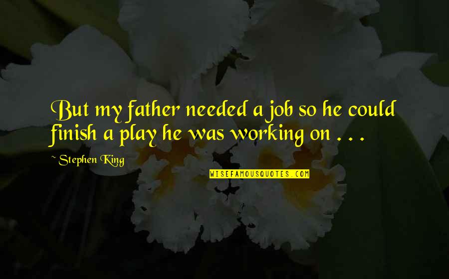 Bagagem Tap Quotes By Stephen King: But my father needed a job so he