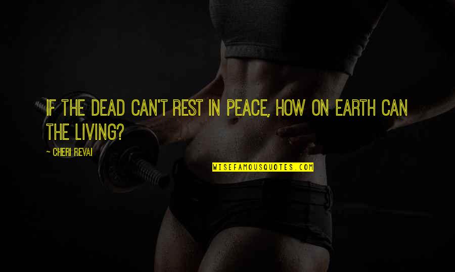 Bagagge Quotes By Cheri Revai: If the dead can't rest in peace, how