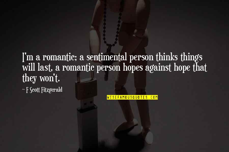 Bagagito Quotes By F Scott Fitzgerald: I'm a romantic; a sentimental person thinks things