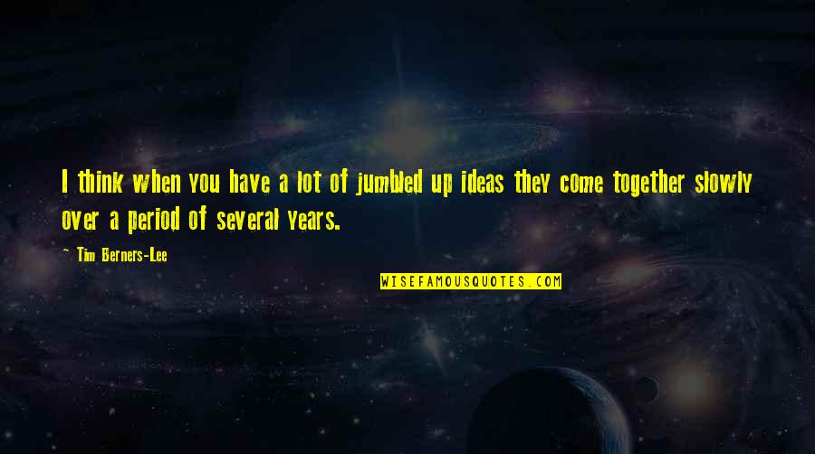 Bagaglio A Mano Quotes By Tim Berners-Lee: I think when you have a lot of Bagaglio A Mano Quotes By Tim Berners-Lee: I think when you have a lot of
