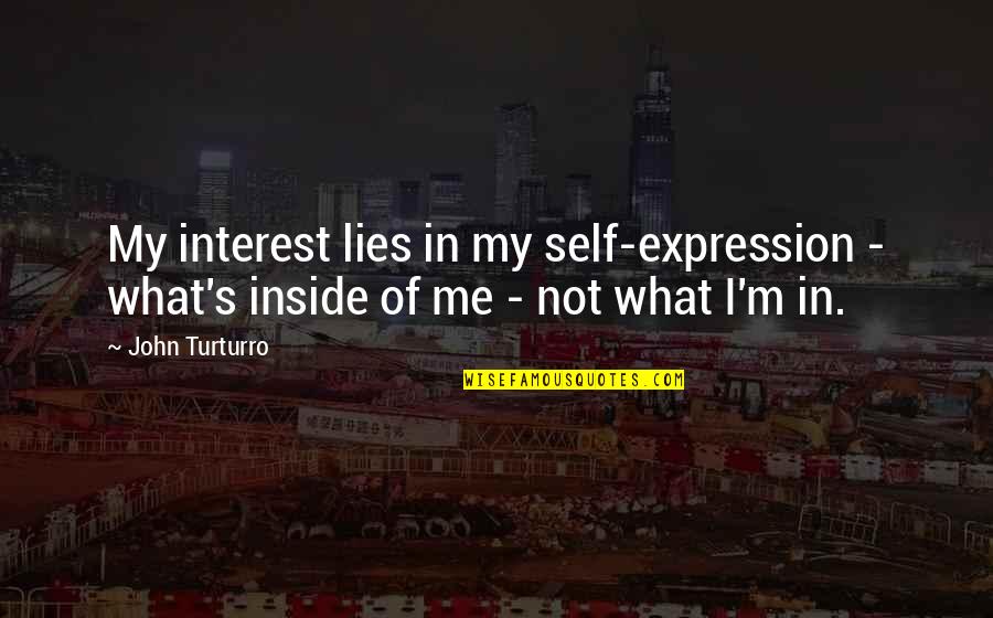 Bagaglio Da Quotes By John Turturro: My interest lies in my self-expression - what's