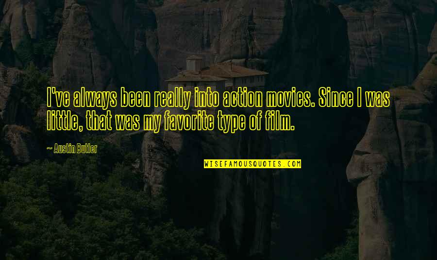 Bagaglio In Stiva Quotes By Austin Butler: I've always been really into action movies. Since Bagaglio In Stiva Quotes By Austin Butler: I've always been really into action movies. Since