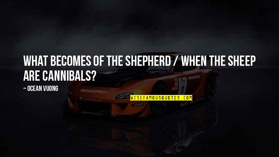 Bagaglio In Stiva Quotes By Ocean Vuong: what becomes of the shepherd / when the